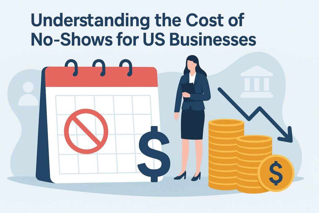 Understanding the Cost of No-Shows for US Businesses