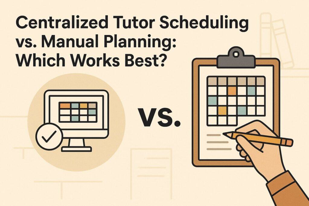 Centralized Tutor Scheduling vs. Manual Planning: Which Works Best?